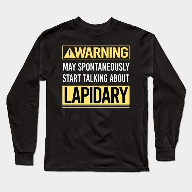 Warning About Lapidary Lapidarist Long Sleeve T-Shirt by Happy Life